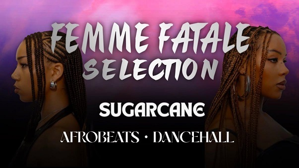 Femme Fatale Selection @ Club Sugarcane!